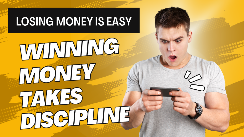Losing Money Is Easy. Winning Money Takes Discipline.